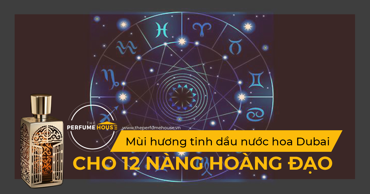 Thế giới mùi hương dành riêng cho 12 nàng hoàng đạo (Phần 3)